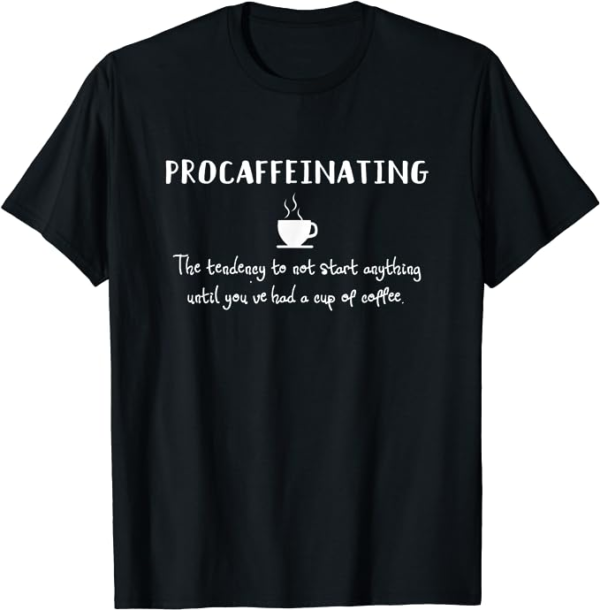 Procaffeinating Funny Coffee Addict Joke: Caffeine Lover Gag T-Shirt
