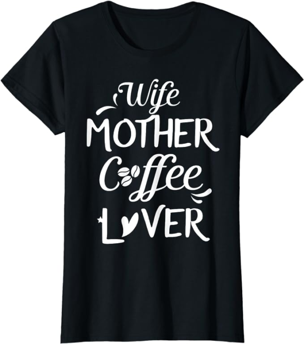 Wife Mother Coffee Lover - gift t-shirt for moms